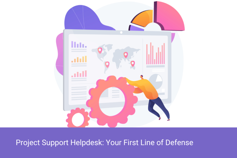 Project Support Helpdesk: Your First Line of Defense