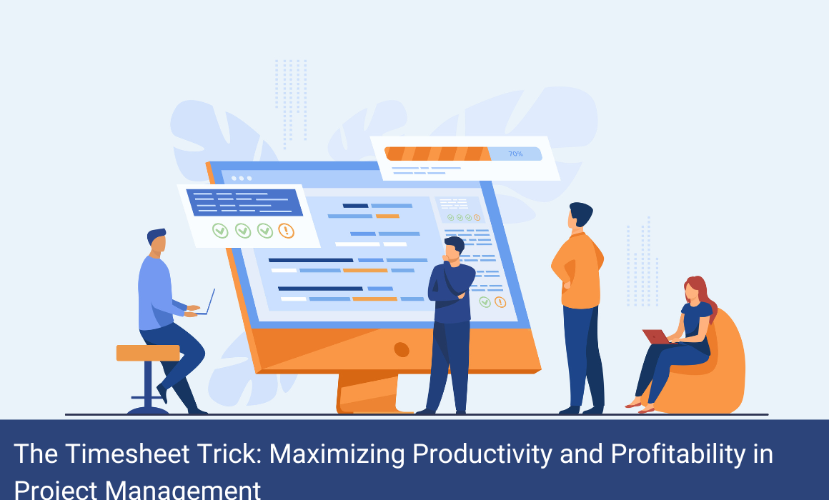 The Timesheet Trick: Maximizing Productivity and Profitability in Project Management