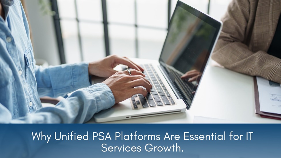 Why Unified PSA Platforms Are the Growth Engine for IT Services.