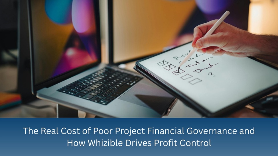The Real Cost of Poor Project Financial Governance and How Whizible® Drives Profit Control.