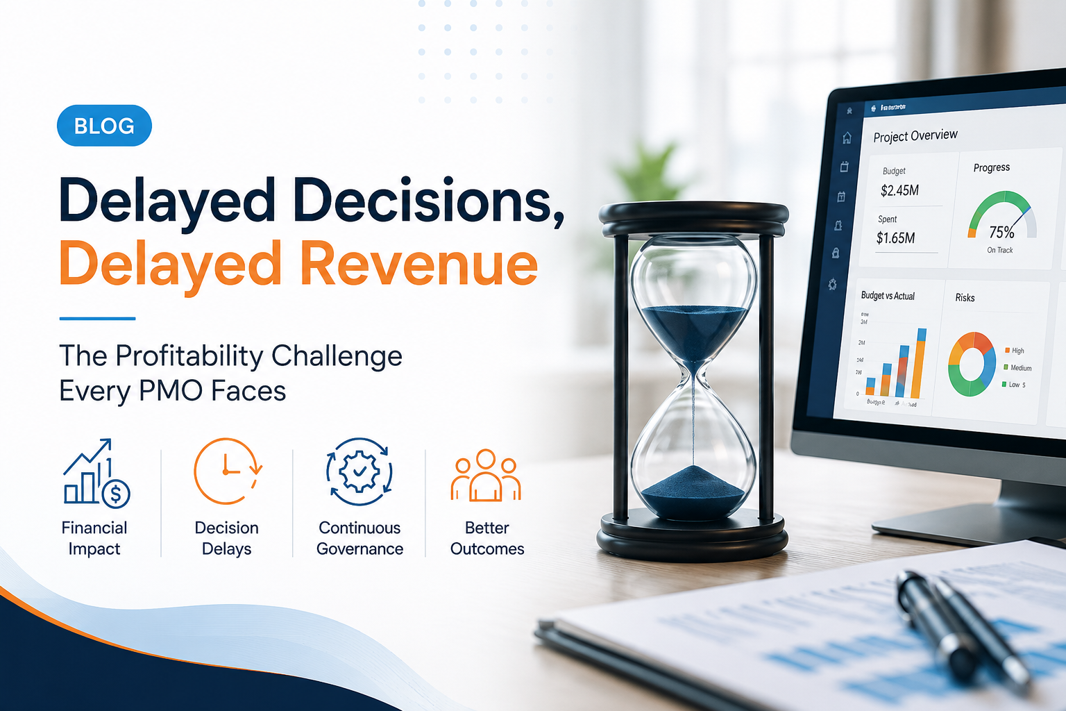 Delayed Decisions, Delayed Revenue: The Profitability Challenge Every PMO Faces Hourglass beside a project management dashboard illustrating how delayed project decisions impact revenue, profitability, and PMO performance.