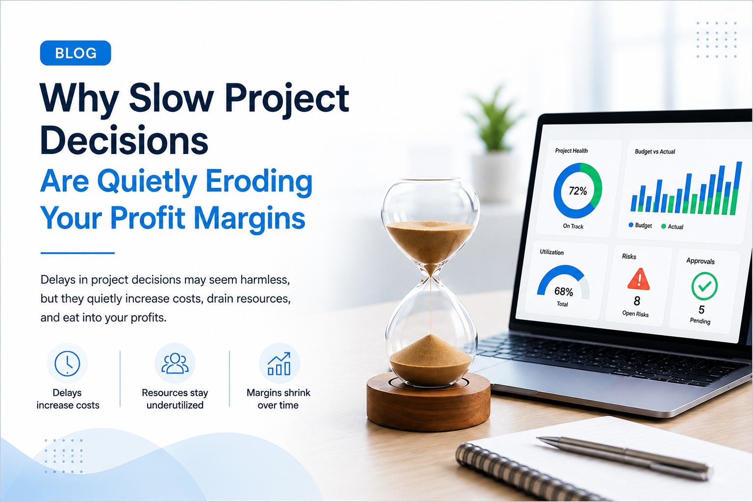 Why Slow Project Decisions Are Quietly Eroding Your Profit Margins Hourglass beside a project management dashboard illustrating how slow project decisions reduce business profit margins